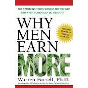 Why Men Earn More: The Startling Truth Behind the Pay Gap -- and What Women Can Do About It by Warren Farrell 